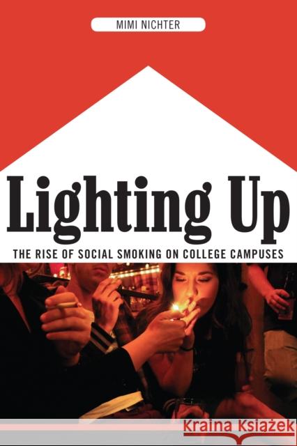 Lighting Up: The Rise of Social Smoking on College Campuses Nichter, Mimi 9780814758380 New York University Press - książka