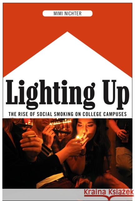 Lighting Up: The Rise of Social Smoking on College Campuses Mimi Nichter 9780814758397 New York University Press - książka