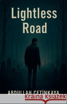 Lightless Road Çetinkaya, Abdullah 9798231251292 Abdullah Cetinkaya - książka