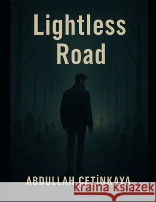 Lightless Road Çetinkaya, Abdullah 9798278304845 Independently Published - książka