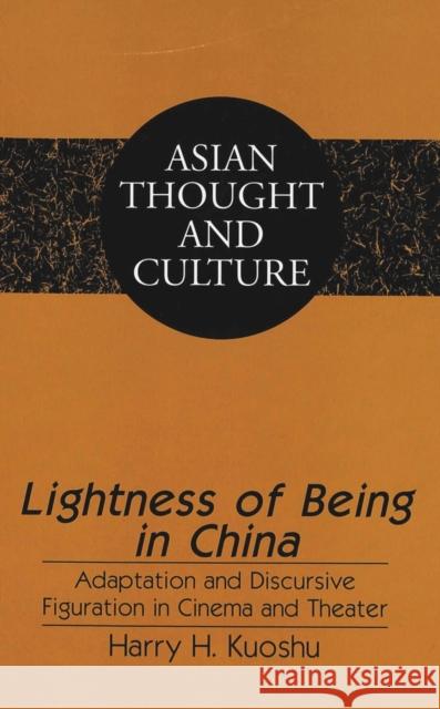 Lightness of Being in China: Adaptation and Discursive Figuration in Cinema and Theater Kuoshu, Harry H. 9780820445434 Peter Lang Publishing Inc - książka