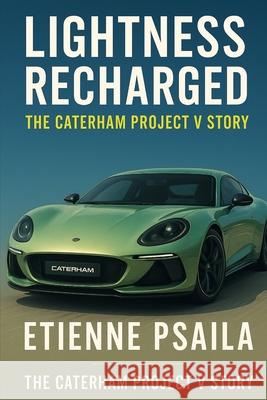 Lightness Recharged: The Caterham Project V Story Etienne Psaila 9781923625198 Independently Published - książka