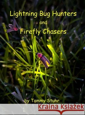 Lightning Bug Hunters and Firefly Chasers Tammy Stuhr 9781968045005 Author My Day LLC - książka