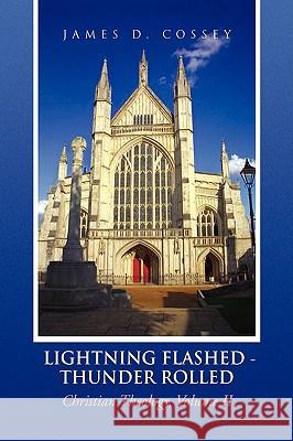 Lightning Flashed - Thunder Rolled James D. Cossey 9781436364393 Xlibris Corporation - książka