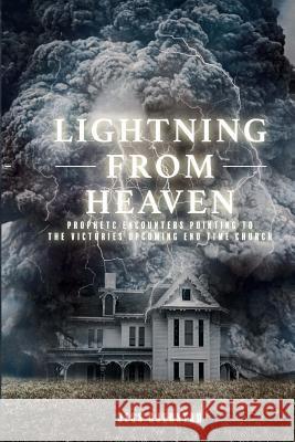 Lightning from Heaven: Prophetic Encounters Pointing to the Victorious upcoming End-Time Church Gjerstad, Jess a. 9781727031034 Createspace Independent Publishing Platform - książka