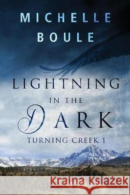 Lightning in the Dark: Turning Creek 1 Michelle Boule 9781942339120 Michelle Boule - książka