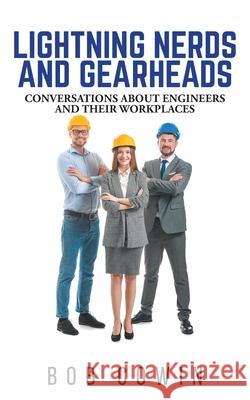 Lightning Nerds and Gearheads: Conversations about Engineers and Their Workplaces Bob Cowin 9781038357946 FriesenPress - książka
