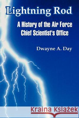 Lightning Rod: A History of the Air Force Chief Scientist's Office Day, Dwayne A. 9781410220578 University Press of the Pacific - książka