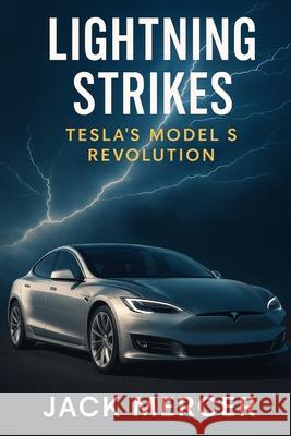 Lightning Strikes: Tesla's Model S Revolution Jack Mercer 9781923570207 Independently Published - książka