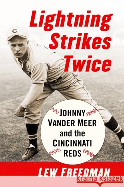 Lightning Strikes Twice: Johnny Vander Meer and the Cincinnati Reds Lew Freedman 9781476681573 McFarland & Company - książka