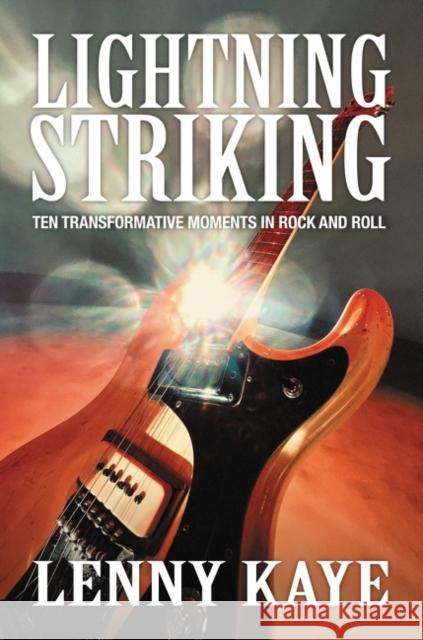 Lightning Striking: Ten Transformative Moments in Rock and Roll Lenny Kaye 9780062449207 HarperCollins - książka