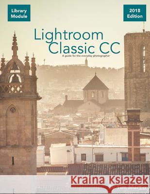 Lightroom Classic CC: Library Module Tim Martin 9781987690118 Createspace Independent Publishing Platform - książka