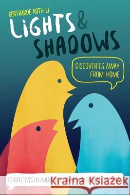 Lights & Shadows: Discoveries Away From Home: Perspectives on American, German and Chinese Cultures Li, Gertraude Roth 9781985557857 Createspace Independent Publishing Platform - książka