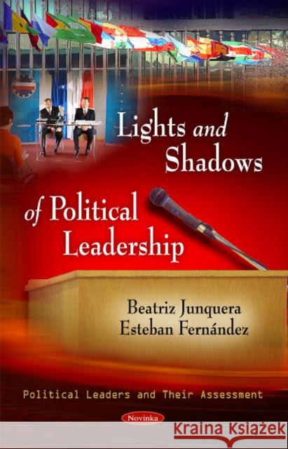 Lights & Shadows of Political Leadership Beatriz Junquera, Esteban Fernández 9781617287602 Nova Science Publishers Inc - książka