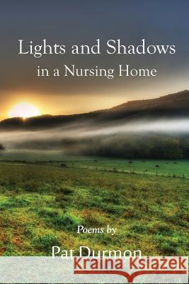Lights and Shadows in a Nursing Home Pat Durmon 9781493666102 Createspace - książka