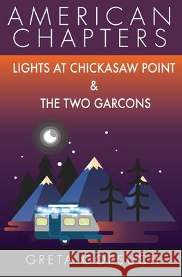 Lights at Chickasaw Point and The Two Garcons: American Chapters Gorsuch, Greta 9781938757488 Wayzgoose Press - książka