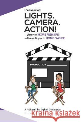 Lights. Camera. Action!: Actor to MOVIE PREMIERE.....Home Buyer to HOME OWNER Debbi Dimaggio 9781388934835 Blurb - książka