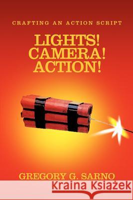Lights! Camera! Action!: Crafting an Action Script Sarno, Gregory G. 9780595360574 iUniverse - książka