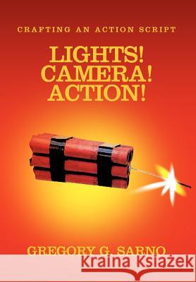 Lights! Camera! Action!: Crafting an Action Script Sarno, Gregory G. 9780595673247 iUniverse - książka