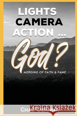 Lights, Camera, Action God?: Merging faith and fame Chae Deanna 9780692986097 Creative 4 Christ International - książka
