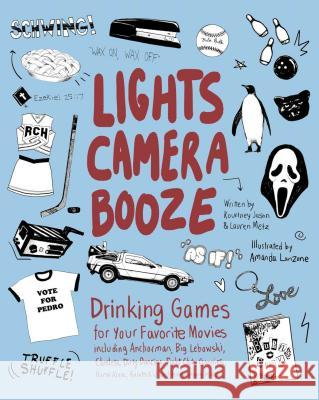 Lights Camera Booze: Drinking Games for Your Favorite Movies including Anchorman, Big Lebowski, Clueless, Dirty Dancing, Fight Club, Goonies, Home Alone, Karate Kid and Many, Many More Kourtney Jason, Lauren Metz, Amanda Lanzone 9781612432380 Ulysses Press - książka