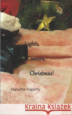 Lights, Camera, Christmas! Elizabeth Alby MacKenzie Alby Danette Fogarty 9781790826605 Independently Published - książka