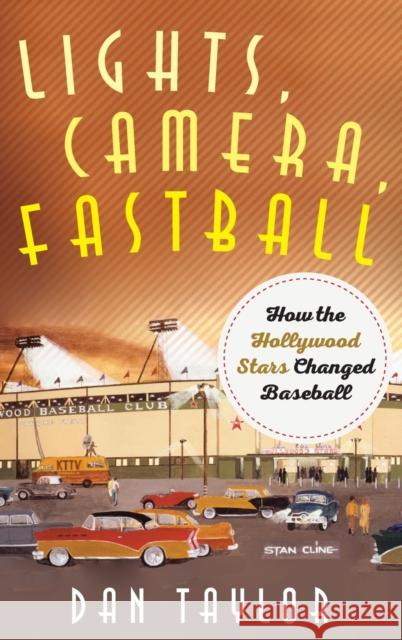 Lights, Camera, Fastball: How the Hollywood Stars Changed Baseball Dan Taylor 9781538138625 Rowman & Littlefield Publishers - książka
