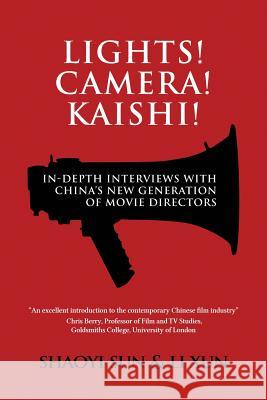 Lights! Camera! Kaishi!: In-depth Interviews with China's New Generation of Movie Directors Sun, Shaoyi 9781788690171 Eastbridge Books - książka