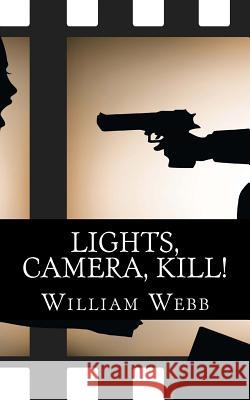 Lights, Camera, Kill!: 15 Celebrity Murder Scandals That Shook Hollywood William Webb 9781492855101 Createspace - książka