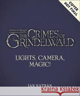 Lights, Camera, Magic! – The Making of Fantastic Beasts: The Crimes of Grindelwald Ian Nathan, Eddie Redmayne 9780008294403 HarperCollins Publishers - książka