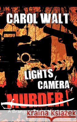 Lights, Camera, Murder!: A Brangus, Texas Mystery Walt, Carol 9781463445140 Authorhouse - książka