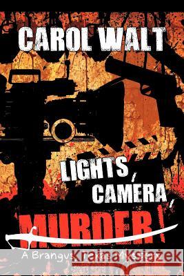 Lights, Camera, Murder!: A Brangus, Texas Mystery Walt, Carol 9781463445157 Authorhouse - książka