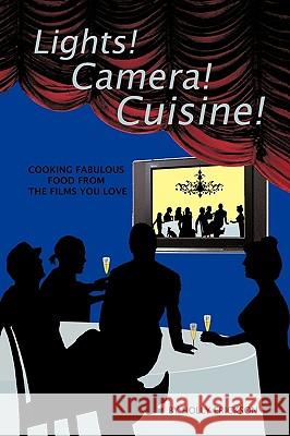 Lights! Cameras! Cuisine!: Cooking Fabulous Food from the Films You Love Holly Erickson, Erickson 9781426905230 Trafford Publishing - książka