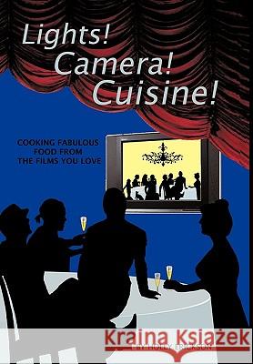 Lights! Cameras! Cuisine!: Cooking Fabulous Food from the Films You Love Holly Erickson, Erickson 9781426905247 Trafford Publishing - książka