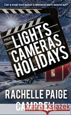 Lights, Cameras, Holidays Rachelle Paige Campbell 9781509239474 Wild Rose Press - książka