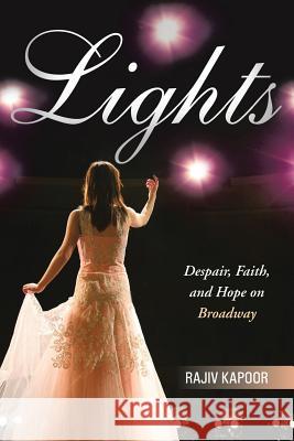 Lights: Despair, Faith, and Hope on Broadway Rajiv Kapoor 9781458215598 Abbott Press - książka