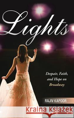 Lights: Despair, Faith, and Hope on Broadway Rajiv Kapoor 9781458215611 Abbott Press - książka