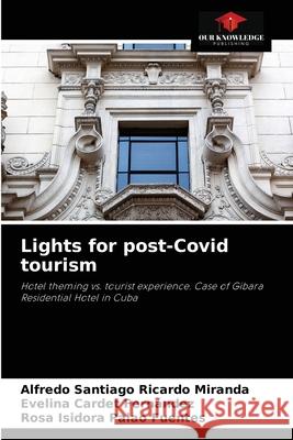 Lights for post-Covid tourism Alfredo Santiago Ricardo Miranda, Evelina Cardet Fernández, Rosa Isidora Palao Fuentes 9786204070339 Our Knowledge Publishing - książka