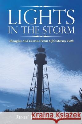 Lights in the Storm: Thoughts and Lessons from Life's Stormy Path Renee' Belle Isle Green 9781664235878 WestBow Press - książka