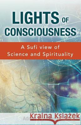 Lights of Consciousness: A sufi view of Science and Spirituality Al Adnani, Adnan 9780620665551 Quintessence Publishing (IL) - książka