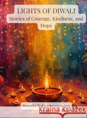 Lights of Diwali: Stories of Courage, Kindness, and Hope Preethi Balasubramanian Preethi Balasubramanian 9781069893550 Wondering Pages - książka