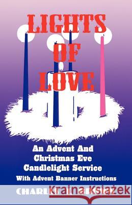 Lights Of Love: An Advent And Christmas Eve Candlelight Service With Advent Banner Instructions Brown, Charles T. 9781556733512 CSS Publishing Company - książka