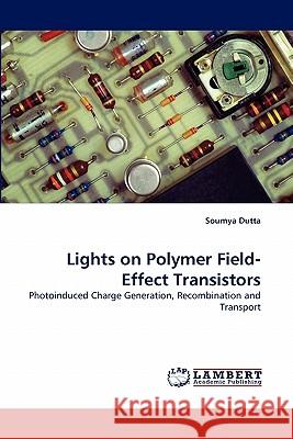 Lights on Polymer Field-Effect Transistors Soumya Dutta 9783838367361 LAP Lambert Academic Publishing - książka