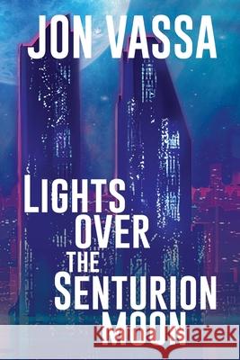 Lights Over the Senturion Moon Jon Vassa 9781684339457 Black Rose Writing - książka
