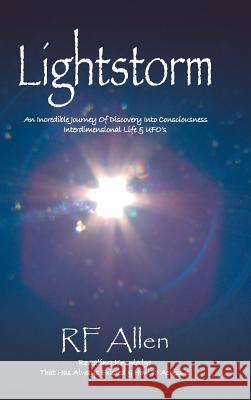 Lightstorm: An Incredible Journey Of Discovery Into Consciousness Interdimensional Life & UFO's R F Allen 9781504362146 Balboa Press - książka