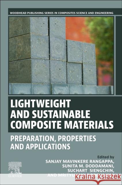 Lightweight and Sustainable Composite Materials: Preparation, Properties and Applications Sanjay Mavinkere Rangappa Sunita M. Doddamani Suchart Siengchin 9780323951890 Woodhead Publishing - książka