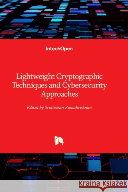 Lightweight Cryptographic Techniques and Cybersecurity Approaches Srinivasan Ramakrishnan 9781803557328 IntechOpen - książka