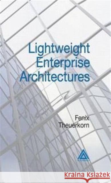 Lightweight Enterprise Architectures Laurie Kelly Fenix Theuerkorn Theuerkorn Theuerkorn 9780849321146 Auerbach Publications - książka