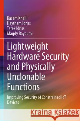 Lightweight Hardware Security and Physically Unclonable Functions Khalil, Kasem, Idriss, Haytham, Idriss, Tarek 9783031763304 Springer - książka
