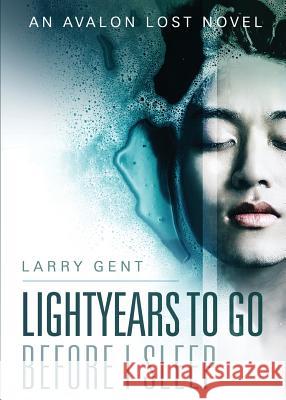 Lightyears To Go Before I Sleep: An Avalon Lost Novel Gent, Larry 9780995951501 Midnight Reading Publishing - książka
